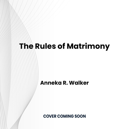 The Rules of Matrimony, Anneka R. Walker