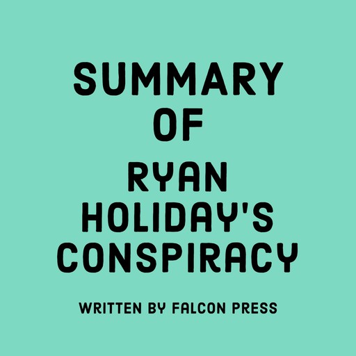 Summary of Ryan Holiday's Conspiracy, Falcon Press