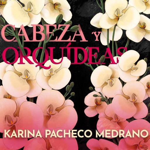 Cabezas y orquídeas, Karina Pacheco