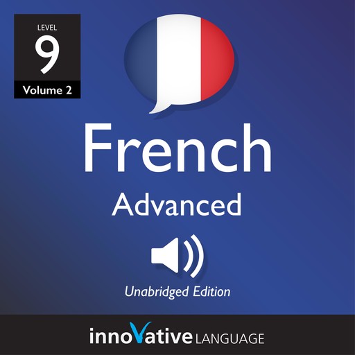 Learn French - Level 9: Advanced French, Volume 2, Innovative Language Learning