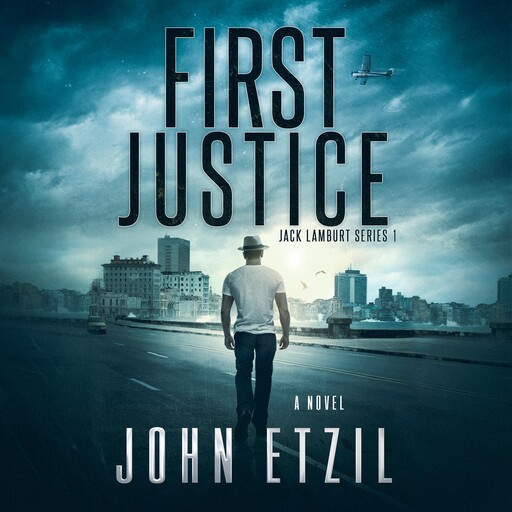 First Justice - Vigilante Justice Thriller Series 1, with Jack Lamburt, John Etzil