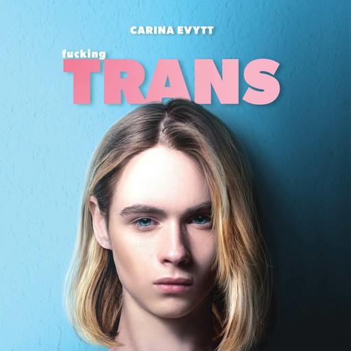 Fucking trans, Carina Evytt