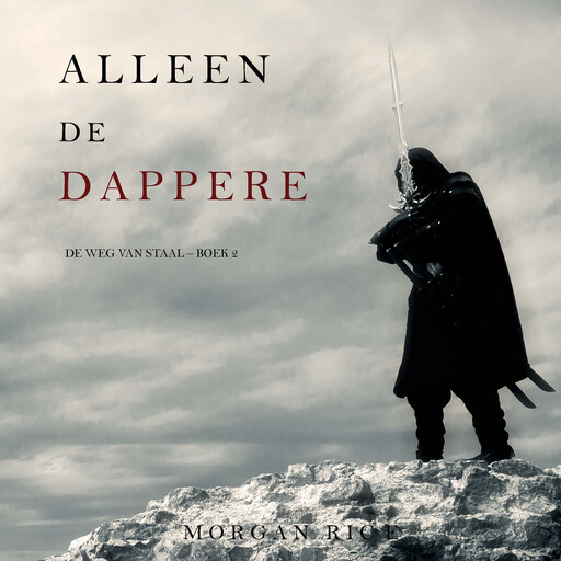Alleen de dappere (De Weg van Staal—Boek 2), Morgan Rice