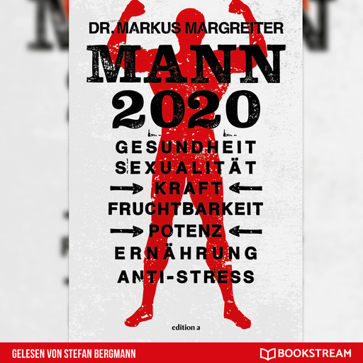 Mann 2020 - Gesundheit, Sexualität, Kraft, Fruchtbarkeit, Potenz, Ernährung, Anti-Stress (Ungekürzt), Markus Margreiter