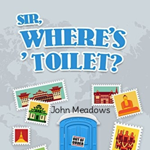 Sir, where's ' toilet?, John Meadows
