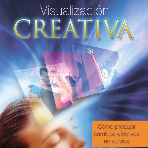 Visualización creativa, cómo producir cambios efectivos en su vida, Stella Ianantuoni