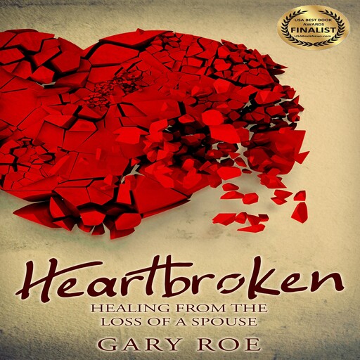 Heartbroken: Healing from the Loss of a Spouse, Gary Roe