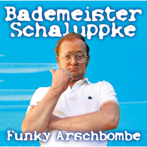 Funky Arschbombe, Bademeister Schaluppke