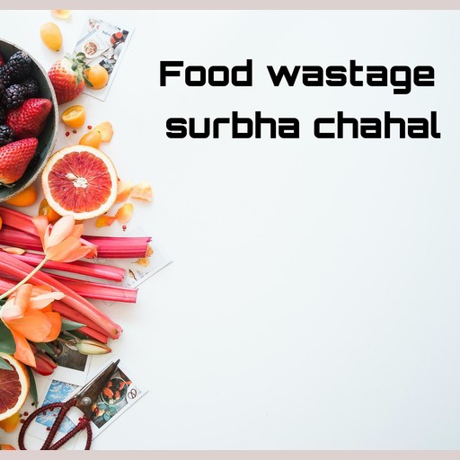 Food wastage, Surbha chahal