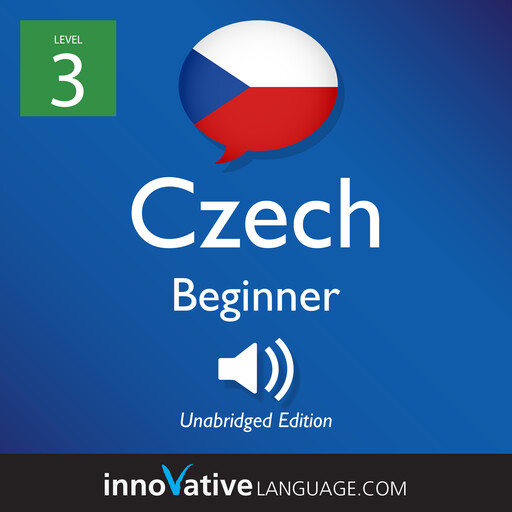 Learn Czech - Level 3: Beginner Czech, Volume 1, Innovative Language Learning, CzechClass101.com