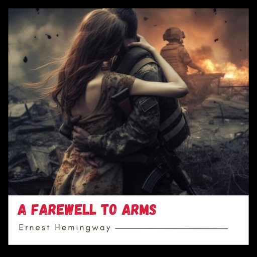 A Farewell to Arms, Ernest Hemingway