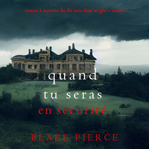 Quand tu seras en sécurité (Roman à mystère du FBI avec Finn Wright – Tome 2), Blake Pierce