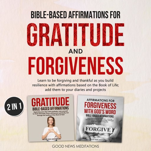 Bible-Based Affirmations for Gratitude and Forgiveness, Good News Meditations