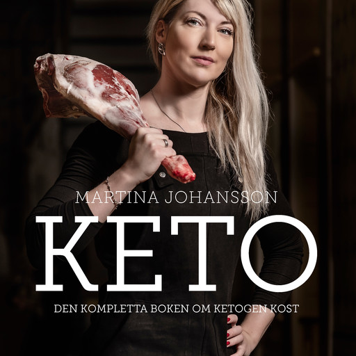 Keto: den kompletta boken om ketogen kost, Martina Johansson