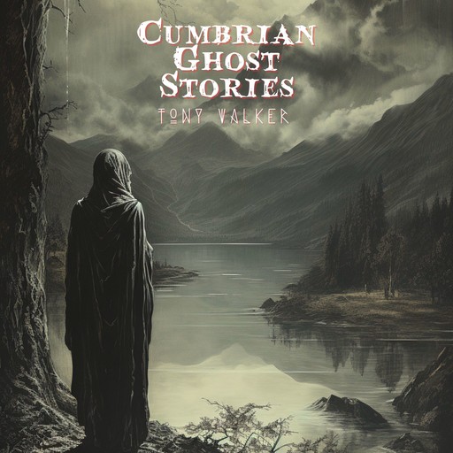 Cumbrian Ghost Stories, Tony Walker