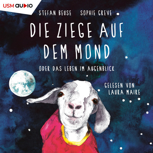 Die Ziege auf dem Mond oder das Leben im Augenblick (ungekürzt), Stefan Beuse, Sophie Greve