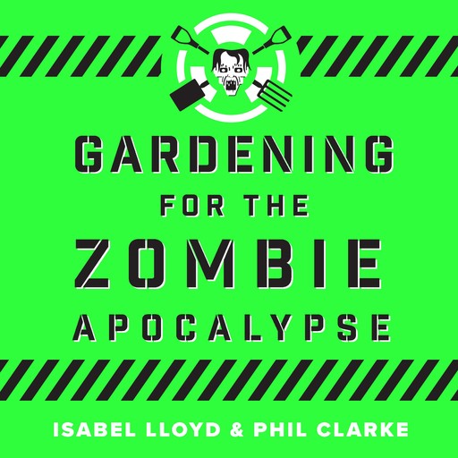Gardening for the Zombie Apocalypse, Phil Clarke, Isabel Lloyd