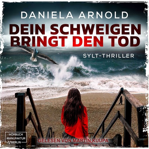 Dein Schweigen bringt den Tod - Sylt-Thriller (ungekürzt), Daniela Arnold
