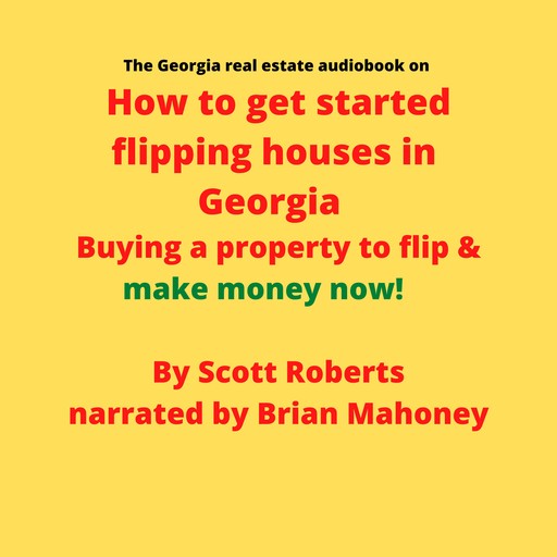 The Georgia real estate audiobook on How to get started flipping houses in Georgia, Scott Roberts