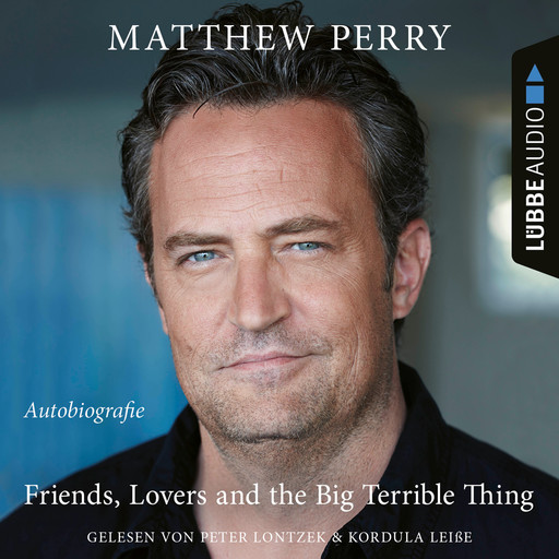 Friends, Lovers and the Big Terrible Thing - Die Autobiografie des FRIENDS-Stars (Ungekürzt), Matthew Perry