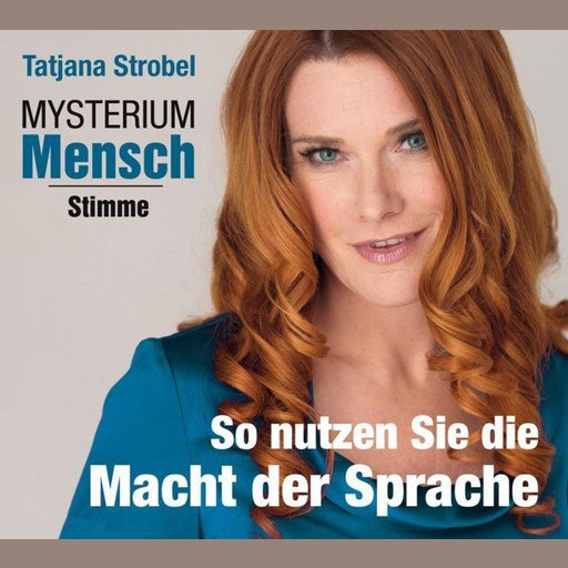 Mysterium Mensch - Stimme, Tatjana Strobel