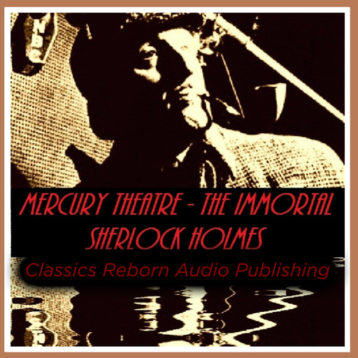 Detective: Mercury Theatre - The Immortal Sherlock Holmes, Classic Reborn Audio Publishing