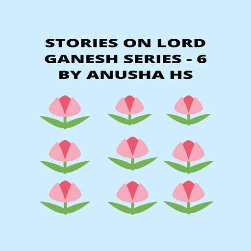Stories on lord Ganesh series - 6, Anusha hs