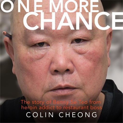 One More Chance: The story of Benny Se Teo from heroin addict to restaurant boss, Colin Cheong