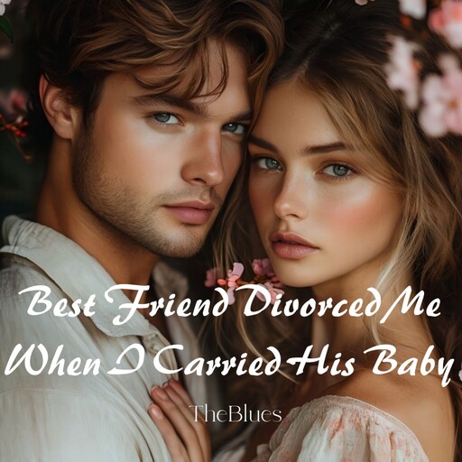 Best Friend Divorced Me When I Carried His Baby, TheBlues