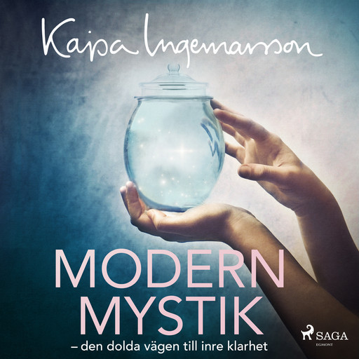 Modern mystik: den dolda vägen till inre klarhet, Kajsa Ingemarsson