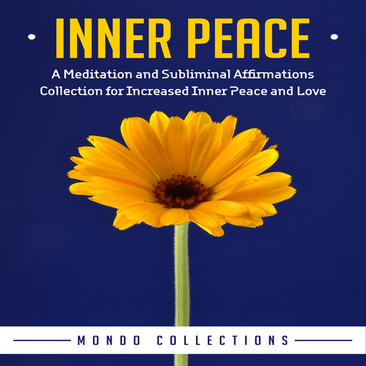 Inner Peace: A Meditation and Subliminal Affirmations Collection for Increased Inner Peace and Love, Mondo Collections