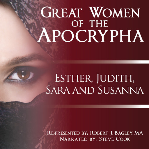 Great Women of the Apocrypha: Esther, Judith, Sara and Susanna, M.A., Robert J. Bagley