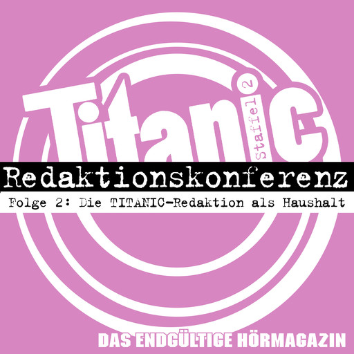 TITANIC - Das endgültige Hörmagazin, Staffel 2, Folge 2: Die TITANIC-Redaktion als Haushalt, Moritz Hürtgen, Torsten Gaitzsch