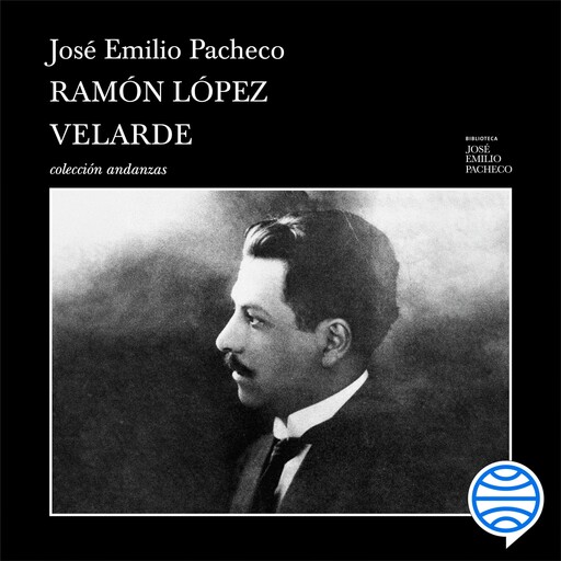 Ramón López Velarde, José Emilio Pacheco