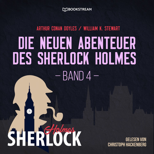 Die neuen Abenteuer des Sherlock Holmes, Band 4 (Ungekürzt), Arthur Conan Doyle, William K. Stewart