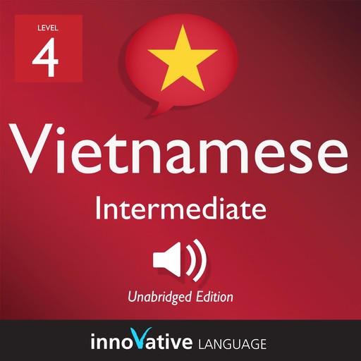 Learn Vietnamese - Level 4: Intermediate Vietnamese, Volume 1, Innovative Language Learning