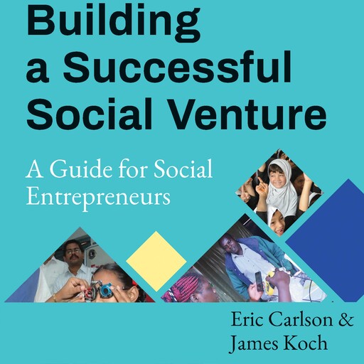 Building a Successful Social Venture, Eric Carlson, James Koch