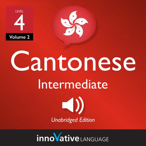 Learn Cantonese - Level 4: Intermediate Cantonese, Volume 2, Innovative Language Learning