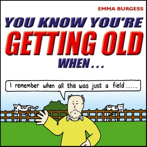 You Know You're Getting Old When…, Emma Burgess
