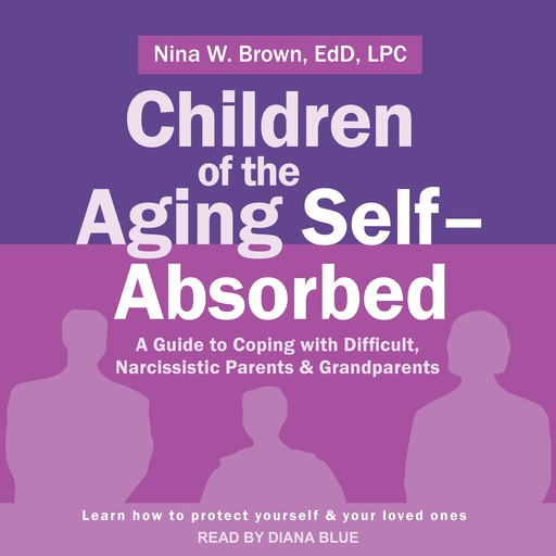 Children of the Aging Self-Absorbed, LPC, Nina W. Brown Ed.D.