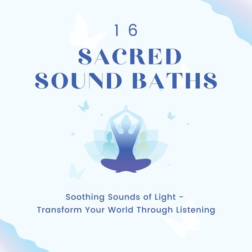 16 Sacred Sound Baths: Soothing Sounds Of Light, Sound Healing Pioneers