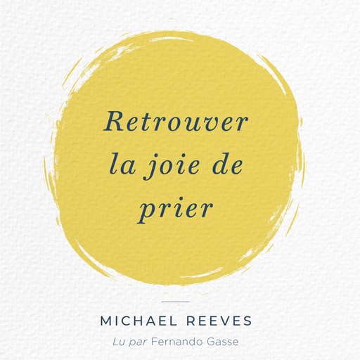 Retrouver la joie de prier, Michael Reeves