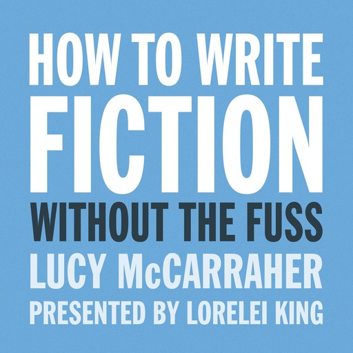 How to Write Fiction Without the Fuss, Lucy McCarraher