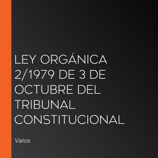 Ley Orgánica 2/1979 de 3 de Octubre del Tribunal Constitucional, Varios