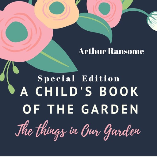 A Child's Book of the Garden: The Things in Our Garden (Special Edition), Arthur Ransome