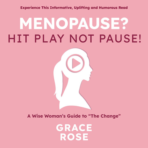 Menopause? Hit Play Not Pause, Grace Rose