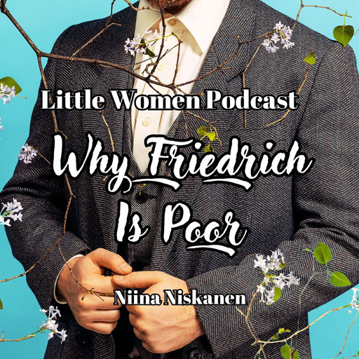 Little Women Podcast: Why Friedrich Is Poor, Niina Niskanen