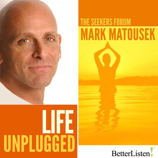 Life Unplugged, Mark Matousek