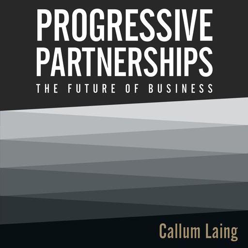 Progressive Partnerships: The Future of Business, Callum Laing