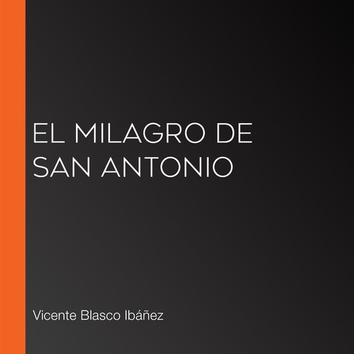 El milagro de San Antonio, Vicente Blasco Ibáñez